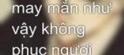Ta Chính Là May Mắn Như Vậy Không Phục Ngươi Đánh Ta A