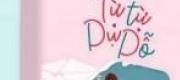Từ Từ Dụ Dỗ
