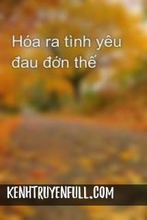 Tình Yêu Đau Đớn Thế