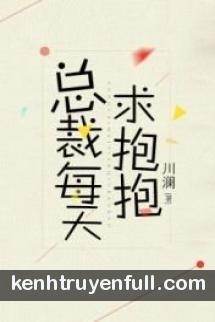 Tổng Tài Mỗi Ngày Cầu Ôm Ôm