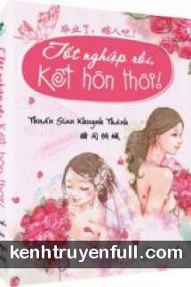 Tốt Nghiệp Rồi Kết Hôn Thôi