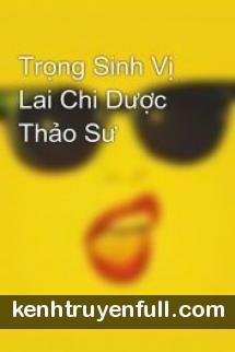 Trọng Sinh Vị Lai Chi Dược Thảo Sư