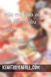 Trúc Mã Của Ai Mà Đáng Yêu Vậy