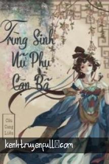 Trùng Sinh Nữ Phụ Cặn Bã