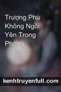 Trượng Phu Không Ngồi Yên Trong Phòng