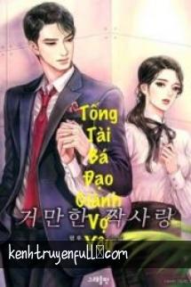 Tổng Tài Bá Đạo Giành Vợ Yêu