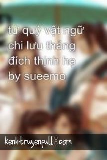 Tứ Quý Vật Ngữ Chi Lưu Thảng Đích Thịnh Hạ