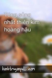 Túng Sủng Nhất Thiên Kim Hoàng Hậu