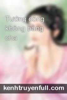 Tướng Công Không Bằng Cha