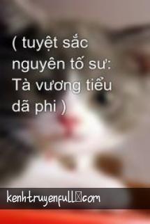 Tuyệt Sắc Nguyên Tố Sư: Tiểu Dã Phi Của Tà Vương