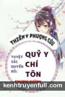 Tuyệt Sắc Quyến Rũ: Quỷ Y Chí Tôn (Thiên Y Phượng Cửu)