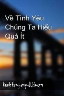 Về Tình Yêu Chúng Ta Hiểu Quá Ít