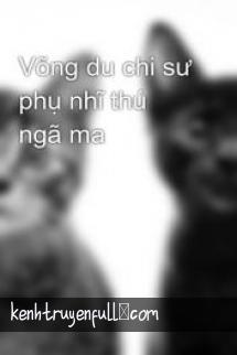 Võng Du Chi Sư Phụ Nhĩ Thú Ngã Ma