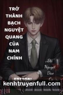 Xuyên Nhanh: Trở Thành Bạch Nguyệt Quang Của Nam Chính