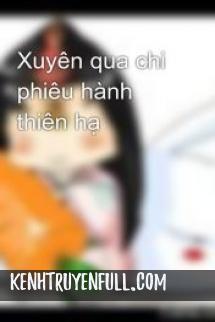 Xuyên Qua Chi Phiêu Hành Thiên Hạ