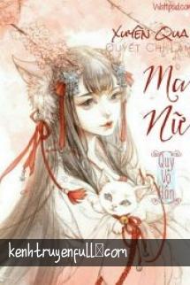 Xuyên Qua Quyết Chí Làm Ma Nữ!