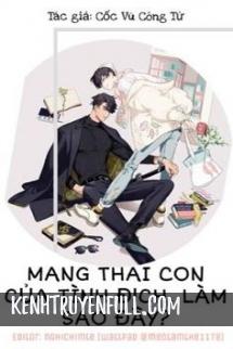 Mang Thai Con Của Tình Địch, Làm Sao Đây?